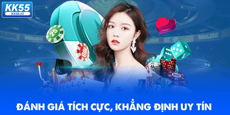 KK55 10 danh-gia-tich-cuc-khang-dinh-uy-tin-kk55