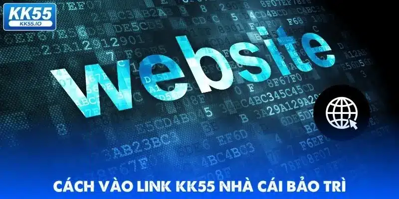 Link Vào KK55 Không Bị Nhà Mạng Chặn Mới Nhất 2025 5 link-vao-kk55-cach-vao