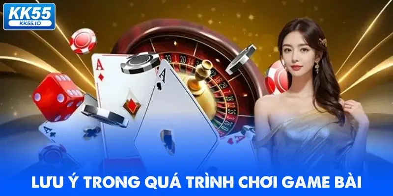 Game Bài KK55 3 luu-y-trong-qua-trinh-choi-game-bai
