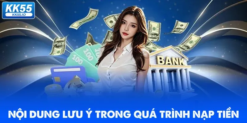 Nạp Tiền KK55 | Hướng Dẫn Cấp Vốn Đặt Cược Nhanh 5 noi-dung-luu-y-trong-qua-trinh-nap-tien